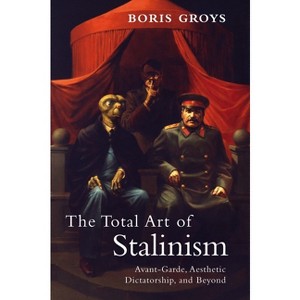 The Total Art of Stalinism - by  Boris Groys (Paperback) - 1 of 1