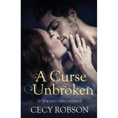 A Curse Unbroken - (Weird Girls) by  Cecy Robson (Paperback)