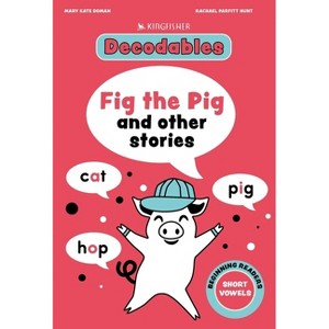 Fig the Pig: Short Vowels - (Decodables Kingfisher Learning) by  Kingfisher (Paperback) - 1 of 1