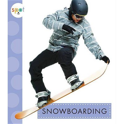 Snowboarding - (Spot Sports) by  Mari C Schuh (Paperback)