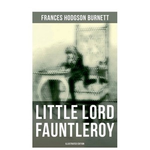 Little Lord Fauntleroy (Illustrated Edition) - by  Frances Hodgson Burnett (Paperback) - 1 of 1