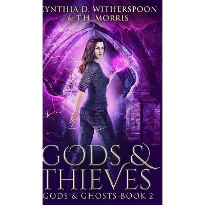 Gods and Thieves (Gods and Ghosts Book 2) - by  Cynthia D Witherspoon (Hardcover)