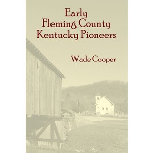 Early Fleming County Kentucky Pioneers - by  Wade Cooper (Paperback) - 1 of 1