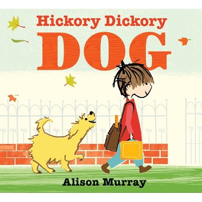 Hickory Dickory Dog - by  Alison Murray (Hardcover)