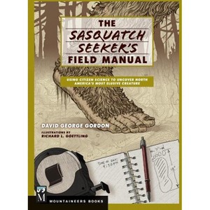 Sasquatch Seeker's Field Manual - by  David Gordon (Paperback) - 1 of 1