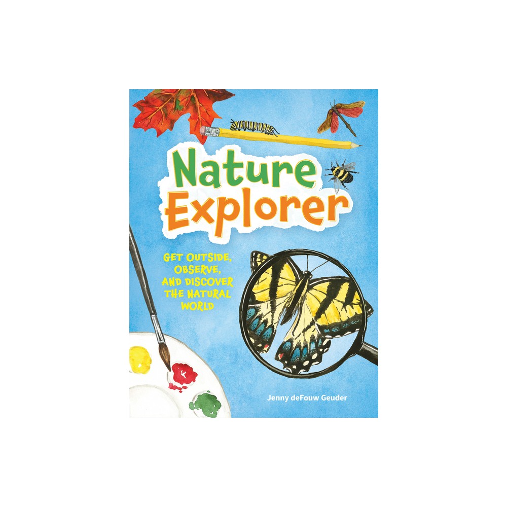 Nature Explorer - (Jenny Geuder Art) by Jenny Defouw Geuder (Hardcover)