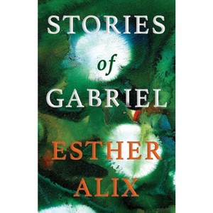 Stories of Gabriel - by  Esther Alix (Paperback) - 1 of 1