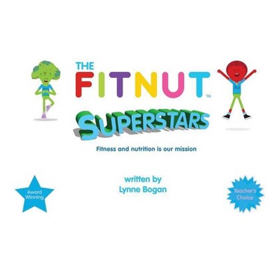 The Fitnut Superstars - by  Lynne Bogan (Paperback)