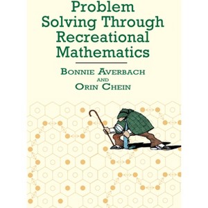 Problem Solving Through Recreational Mathematics - (Dover Math Games & Puzzles) by  Bonnie Averbach & Orin Chein (Paperback) - 1 of 1