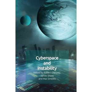 Cyberspace and Instability - by Robert Chesney & James Shires & Max Smeets - 1 of 1