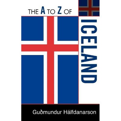 The A to Z of Iceland - (A to Z Guides) by  Gudmundur Halfdanarson (Paperback)