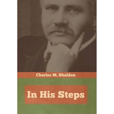 In His Steps - by  Charles M Sheldon (Hardcover)