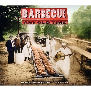 Various Artists - Barbecue Any Old Time: Blues From The Pit 1927-1942 (CD) - 1 of 1