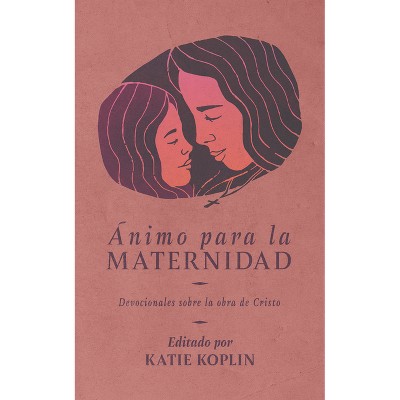 Ánimo Para La Maternidad - by  Katie Koplin (Paperback)
