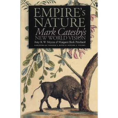 Empire's Nature - (Published by the Omohundro Institute of Early American Histo) by  Amy R W Meyers & Margaret Beck Pritchard (Paperback)