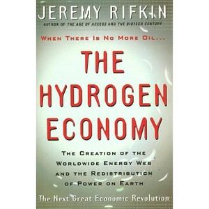 Hydrogen Economy - (Creation of the Worldwide Energy Web and the Redistribution) by  Jeremy Rifkin (Paperback) - 1 of 1