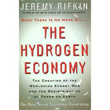 Hydrogen Economy - (Creation of the Worldwide Energy Web and the Redistribution) by  Jeremy Rifkin (Paperback)