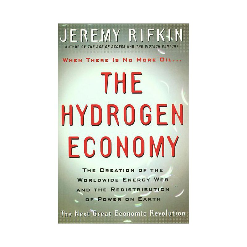 Hydrogen Economy - (Creation of the Worldwide Energy Web and the Redistribution) by  Jeremy Rifkin (Paperback), 1 of 2