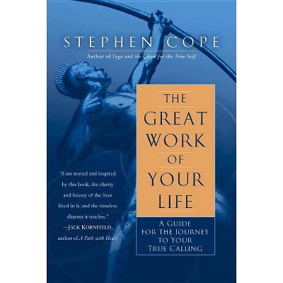 The Great Work of Your Life - by  Stephen Cope (Paperback)