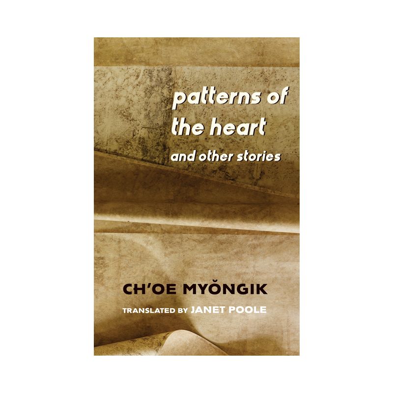 Patterns of the Heart and Other Stories - (Weatherhead Books on Asia) by  My&#335 & ngik Ch'oe (Hardcover), 1 of 2