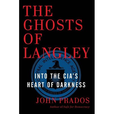 The Ghosts of Langley - by  John Prados (Hardcover)