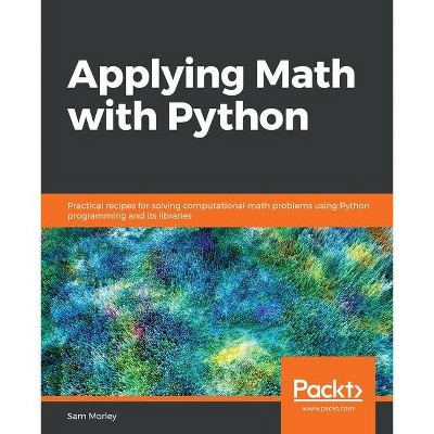 Applying Math with Python - by  Sam Morley (Paperback)