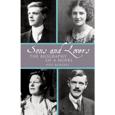 Sons and Lovers: The Biography of a Novel - (Clemson University Press W/ Lup) by  Neil Roberts (Paperback)
