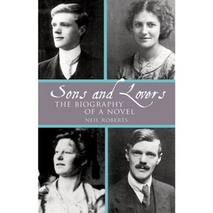 Sons and Lovers: The Biography of a Novel - (Clemson University Press W/ Lup) by  Neil Roberts (Paperback) - 1 of 1