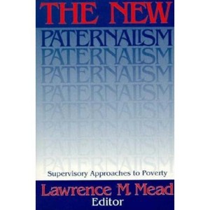 New Paternalism - by  Lawrence M Mead (Paperback) - 1 of 1