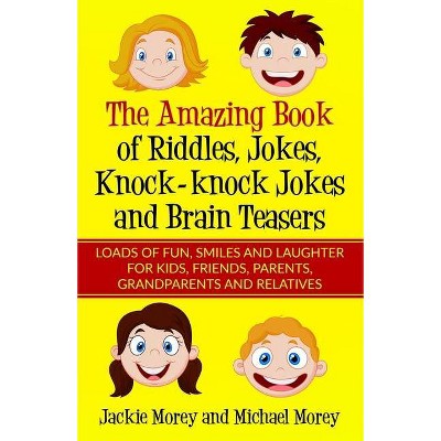 The Amazing Book of Riddles, Jokes, Knock-knock Jokes and Brain Teasers - (Riddles and Jokes Book) by  Michael Morey & Jackie Morey (Paperback)