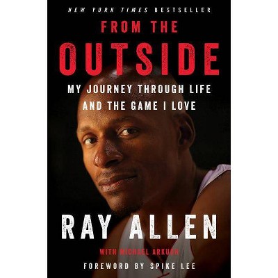 From the Outside : My Journey Through Life and the Game I Love -  by Ray Allen (Hardcover)