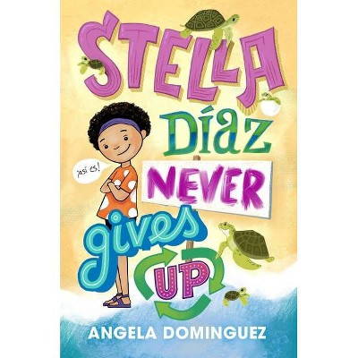 Stella Díaz Never Gives Up - (Stella Diaz, 2) by Angela Dominguez (Paperback)