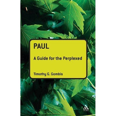 Paul: A Guide for the Perplexed - (Guides for the Perplexed) by  Timothy G Gombis (Paperback)