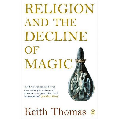 Religion and the Decline of Magic - by  Keith Thomas (Paperback)