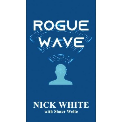 Rogue Wave - by  Nick White & Slater Welte (Paperback)