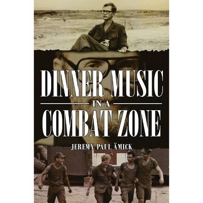 Dinner Music in a Combat Zone - by  Jeremy Amick (Paperback)