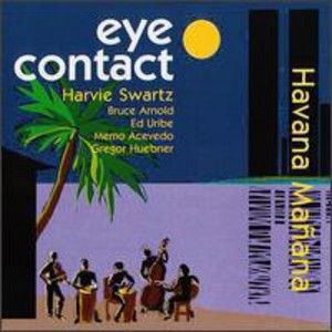 Harvie Swartz & Eye Contact - Havana Manana (CD) - 1 of 1