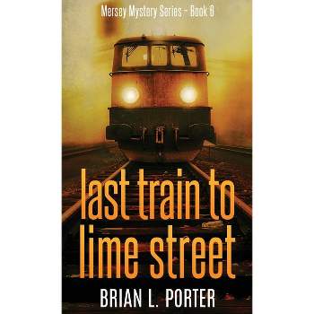 Last Train to Lime Street - (Mersey Murder Mysteries) 2nd Edition by  Brian L Porter (Hardcover)