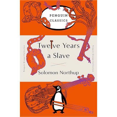 Twelve Years a Slave - (Penguin Orange Collection) by  Solomon Northup (Paperback)