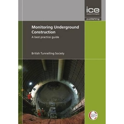 Monitoring Underground Construction - by  British Tunnelling Society Uk (Paperback)