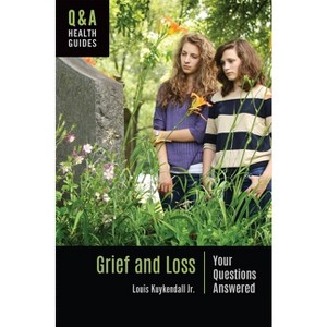 Grief and Loss - (Q&A Health Guides) by Louis Kuykendall Jr - 1 of 1