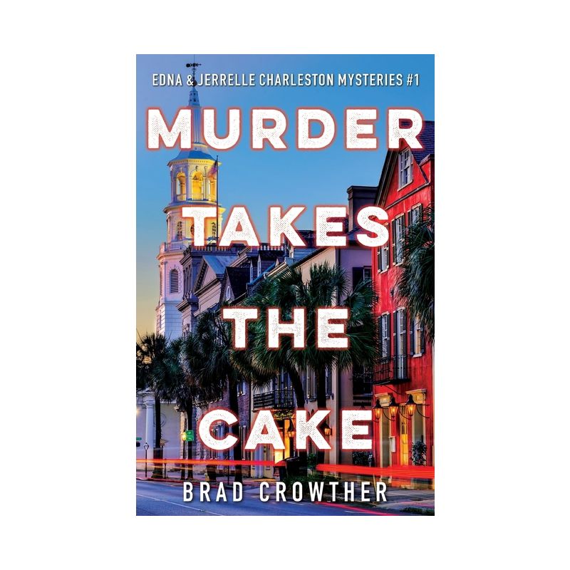 Murder Takes the Cake - (Edna/Jerrelle Charleston Mysteries) by  Brad Crowther (Paperback), 1 of 2