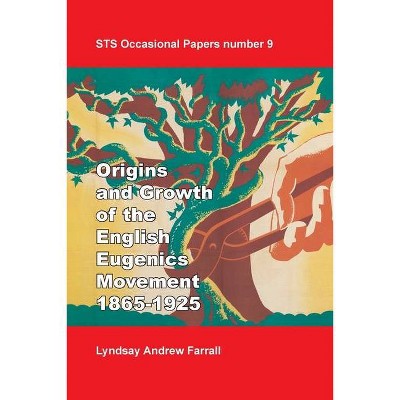 The Origins and Growth of the English Eugenics Movement, 1865-1925 - (Sts Occasional Papers) by  Lyndsay Andrew Farrall (Paperback)