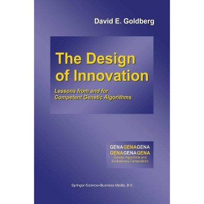 The Design of Innovation - (Genetic Algorithms and Evolutionary Computation) by  David E Goldberg (Paperback)