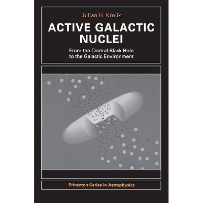 Active Galactic Nuclei - (Princeton Astrophysics) by  Julian H Krolik (Paperback)