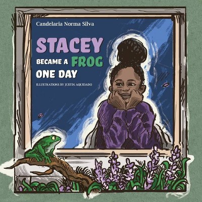 Stacey Became A Frog One Day - by  Candelaria Norma Silva (Paperback)