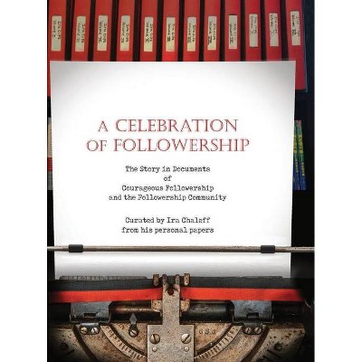 A Celebration of Followership - by  Ira Chaleff (Hardcover)