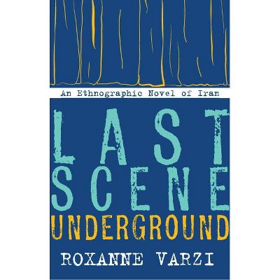 Last Scene Underground - by  Roxanne Varzi (Paperback)