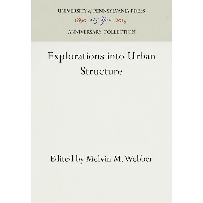 Explorations Into Urban Structure - (Anniversary Collection) by  Melvin M Webber (Hardcover)
