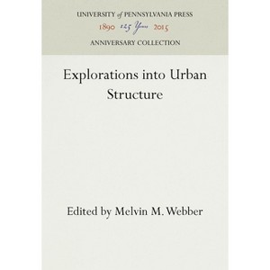 Explorations Into Urban Structure - (Anniversary Collection) by  Melvin M Webber (Hardcover) - 1 of 1